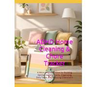 ADHD Home Cleaning & Chore Tracker: A Micro-Step Workbook for Building Gentle Cleaning Habits, Organising Daily Tasks, and Reducing Overwhelm