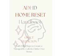 ADHD Home Reset Handbook: Faith-Filled Steps to Create a Manageable, Calm & Clutter-Free Home