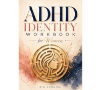 ADHD Identity Workbook for Women: Stop Self-Blame, Rebuild Self-Trust, and Create a Life That Finally Works With Your ADHD Brain