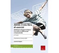 ADHD: il mio libro di esercizi. Attività per sviluppare la fiducia in se stessi, le abilità sociali e l'autocontrollo