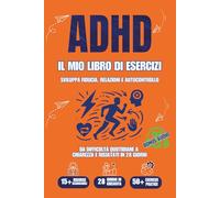 ADHD: IL MIO LIBRO DI ESERCIZI: Strategie pratiche per Sviluppare Fiducia, Relazioni Efficaci e Autocontrollo negli Adulti | 50+ esercizi pratici | Sfida 28 Giorni