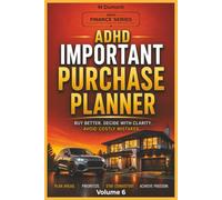 ADHD Important Purchase Planner, No. 6: Plan Major Purchases with Confidence, Compare Options, Track Savings Goals, Avoid Impulse Spending, and Make ... Financial Decisions Designed for ADHD Minds