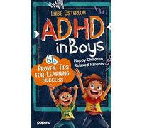 ADHD in Boys - 64 Proven Tips for Learning Success: Happy Children, Relaxed Parents: Promoting Concentration and Achieving Goals with Simple Strategies