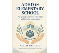 ADHD in Elementary School: Navigating Academics, Friendships, and Growing Independence | Book Two in the Steady Hands ADHD Parenting Series
