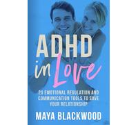 ADHD In Love: 20 Emotional Regulation and Communication Tools To Save Your Relationship