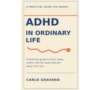 ADHD in Ordinary Life: A practical guide to time, tasks, clutter and the days that get away from you