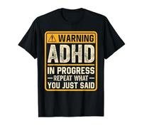 ADHD In Progress Repeat What You Just Said Awareness T-Shirt