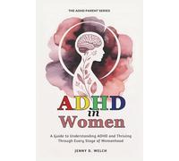 ADHD in Women: A Guide to Understanding ADHD and Thriving Through Every Stage of Womanhood