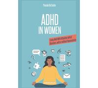 ADHD in Women: Living Well With Attention deficit Disorders, with or without Hyperactivity