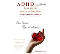 ADHD Less Stress More Connection: How to deal with and manage ADHD at school, at home, and in public places, moving from stress to serenity
