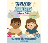 ADHD Math Word Problems Workbook for Kids Ages 5-8: Step-by-Step Word Problems for Young Learners | A Method Created by Teachers for Real Kids Who Need a Kinder Approach