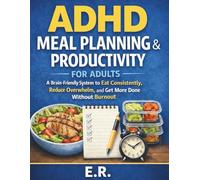 ADHD Meal Planning & Productivity for Adults: A Brain-Friendly System to Eat Consistently, Reduce Overwhelm, and Get More Done Without Burnout