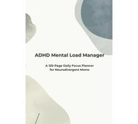 ADHD Mental Load Manager: A 120-Page Daily Focus Planner for Neurodivergent Moms. Includes Low-Spoon Meal Menu, Dopamenu, Brain Dump & Executive Function Support
