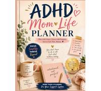 ADHD Mom Life Planner: The Ultimate Organizer for Busy Moms to Plan, Prioritize, Stay Productive & Find Balance