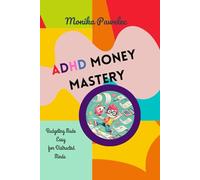 ADHD Money Mastery: Budgeting Made Easy for Distracted Minds: Simple, ADHD-friendly strategies to save money, pay off debt, and stop financial chaos-without boring spreadsheets