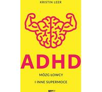 ADHD Mózg łowcy i inne supermoce - Kristin Leer (livre en polonais)