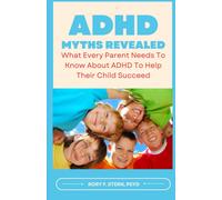 Adhd Myths Revealed: What Every Parent Needs To Know About Adhd To Help Their Child Succeed