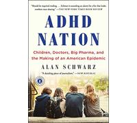ADHD Nation: Children, Doctors, Big Pharma, and the Making of an American Epidemic