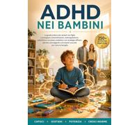 ADHD NEI BAMBINI: Guida pratica con strategie, routine e attività per bambini con ADHD: gestire capricci, compiti e scuola con calma e senza sensi di colpa.