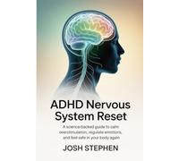 ADHD Nervous System Reset: A Science-Backed Guide to Calm Overstimulation, Regulate Emotions, and Feel Safe in Your Body Again