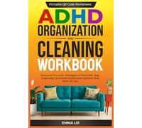 ADHD Organization and Cleaning Workbook: Executive Function Strategies to Declutter, Stay Organized, and Build Sustainable Systems That Work for You