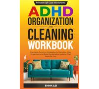 ADHD Organization and Cleaning Workbook: Executive Function Strategies to Declutter, Stay Organized, and Build Sustainable Systems That Work for You