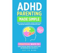 ADHD Parenting Made Simple: How to Deal with Tantrums, Sensory Sensitivities, and Bedtime Struggles in Children with ADHD: Practical Ways to Handle ... Chaos, and Understand What ADHD Really Is