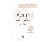 ADHD - pianificatore di vita: Per ragazzi e adulti più consapevoli - con Bonus incluso: planner settimanale e settimanale.