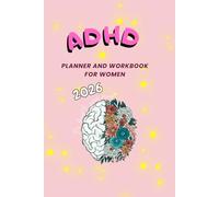 ADHD Planner and Workbook for Women 2026: Self-Love Journal, Anxiety Relief Techniques, Mindfulness Exercises, Emotional Healing, and Productivity Support and weekly agenda