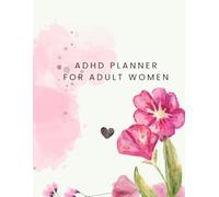 ADHD Planner for Adult Women: For Women Balancing Work, Life, and Wellness