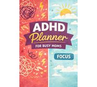 ADHD Planner for Busy Moms: 90 Day Simple System to Improve Focus, Build Routines and Manage Daily Chaos Without Overwhelm