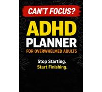 ADHD Planner for Overwhelmed Adults: A Simple System to Stay Focused, Build Consistency, and Finish What You Start