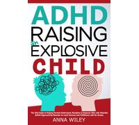 ADHD Raising an Explosive Child: The Vital Guide to Helping Parents Understand, Discipline & Empower Kids with Attention Deficit Hyperactivity Disorder to reach Success and Fulfillment with No-Drama