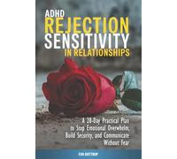 ADHD Rejection Sensitivity in Relationships: A 28-Day Reset Plan to Stop Emotional Overreactions, Build Security, and Communicate Without Fear