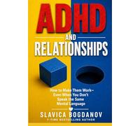 ADHD & Relationships: How to Make Them Work Even When You Don’t Speak the Same Mental Language