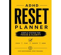 ADHD Reset Planner: A Simple Daily System for Focus, Motivation, Time Management & Getting Things Done Without Overwhelm
