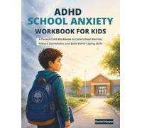ADHD School Anxiety Workbook for Kids: A Parent-Child Workbook to Calm School Worries, Reduce Overwhelm, and Build ADHD Coping Skills