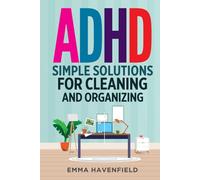 ADHD: Simple Solutions for Cleaning and Organizing