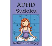 ADHD Sudoku: ADHD Sudoku Puzzle Book for Kida, Adults, and Seniors | Relax, Challenge and Train the mind | 55 Puzzles, 55 Solutions, 9x9 Grids, 110 ... for Vacations, Holidays, and Stressful Times