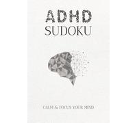ADHD Sudoku: CALM & FOCUS YOUR MIND: Sudoku Puzzles for ADHD | Help Calm the Mind, Relax, and Focus | 6x9 Inches, 110 Pages | 50+ Puzzles | Solutions Included
