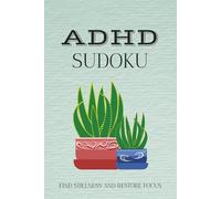 ADHD Sudoku - Find Stillness and Restore Focus: Sudoku Puzzles for ADHD | Help Calm the Mind, Relax, and Focus | 6x9 Inches, 110 pages | 50+ Puzzles | Solutions Included
