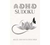ADHD Sudoku, help relax and focus the mind: Sudoku puzzle for ADHD - Help relax and focus the mind | 6x9 inches, 110 pages | 50+ puzzles | Solutions Included