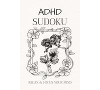 ADHD Sudoku Puzzle Book: Sudoku Puzzle for ADHD | Help Calm the Mind, Relax and Focus | 6x9 inches , 110 Pages | 50+ Puzzles | Solutions Included