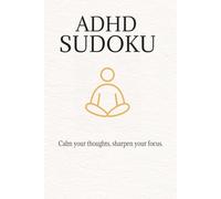 ADHD Sudoku Puzzle Book: Sudoku Puzzle for ADHD | Helps calm your Mind and Sharpen your Focus | 6x9 inches | 50+ puzzles | Solutions included