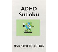 ADHD Sudoku Puzzle Book: Sudoku Puzzled for ADHD| Help Calm the Mind,Relax and Focus |6x9 Inches,110 Pages|50+Puzzles |Solutions Included