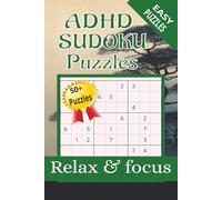 ADHD SUDOKU PUZZLE BOOK: Sudoku Puzzles for ADHD | Help Calm the Mind, Relax, and Focus | 6x9 Inches, 110 Pages | 50+ Puzzles | Solutions Included