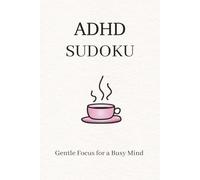 ADHD Sudoku Puzzle Book: Sudoku Puzzles for ADHD | Help Calm the Mind, Relax and Focus | 6x9 Inches, 110 Pages | 50+ Puzzles | Solutions Included