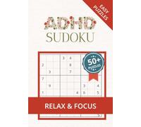 ADHD Sudoku Puzzle Book: Sudoku Puzzles for ADHD | Help Calm the Mind, Relax, and Focus | 6x9 Inches, 110 Pages | 50+ Puzzles | Solutions Included