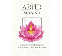 ADHD Sudoku Puzzle Book: Sudoku Puzzles for ADHD | Help Calm the Mind, Relax and Focus | Phone Detox | Mindfulness Practice | 6x9 inches, 120 pages | 60 Puzzles | Solutions Included