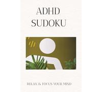 ADHD SUDOKU PUZZLE BOOK: Sudoku Puzzles for ADHD/Help Calm the Mind, Relax,Focus/6x9 inches,110 pages/50 puzzles/Solutions Included
